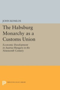 Cover image: The Habsburg Monarchy as a Customs Union 9780691042398