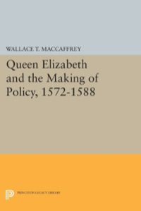 Imagen de portada: Queen Elizabeth and the Making of Policy, 1572-1588 9780691614946