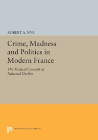 Imagen de portada: Crime, Madness and Politics in Modern France 9780691612614