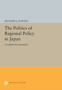 Cover image: The Politics of Regional Policy in Japan 9780691076577