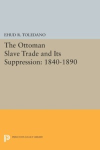 Cover image: The Ottoman Slave Trade and Its Suppression 9780691053691