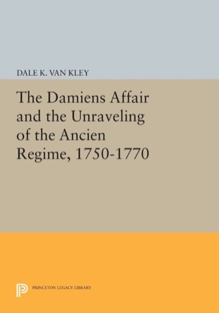 Omslagafbeelding: The Damiens Affair and the Unraveling of the ANCIEN REGIME, 1750-1770 9780691612768