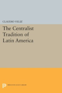 Imagen de portada: The Centralist Tradition of Latin America 9780691616308