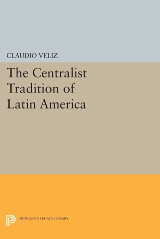 Imagen de portada: The Centralist Tradition of Latin America 9780691616308