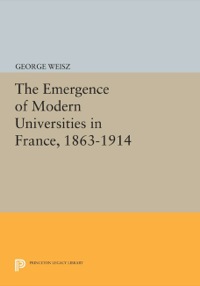 صورة الغلاف: The Emergence of Modern Universities In France, 1863-1914 9780691610702