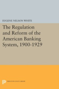 Cover image: The Regulation and Reform of the American Banking System, 1900-1929 9780691613680
