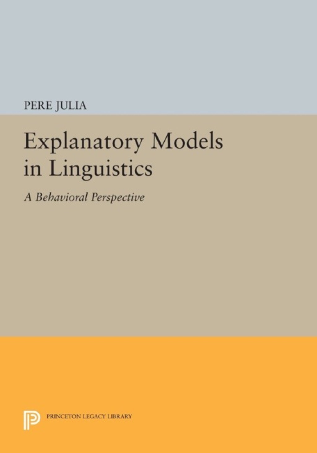 Explanatory Models in Linguistics A Behavioral Perspective