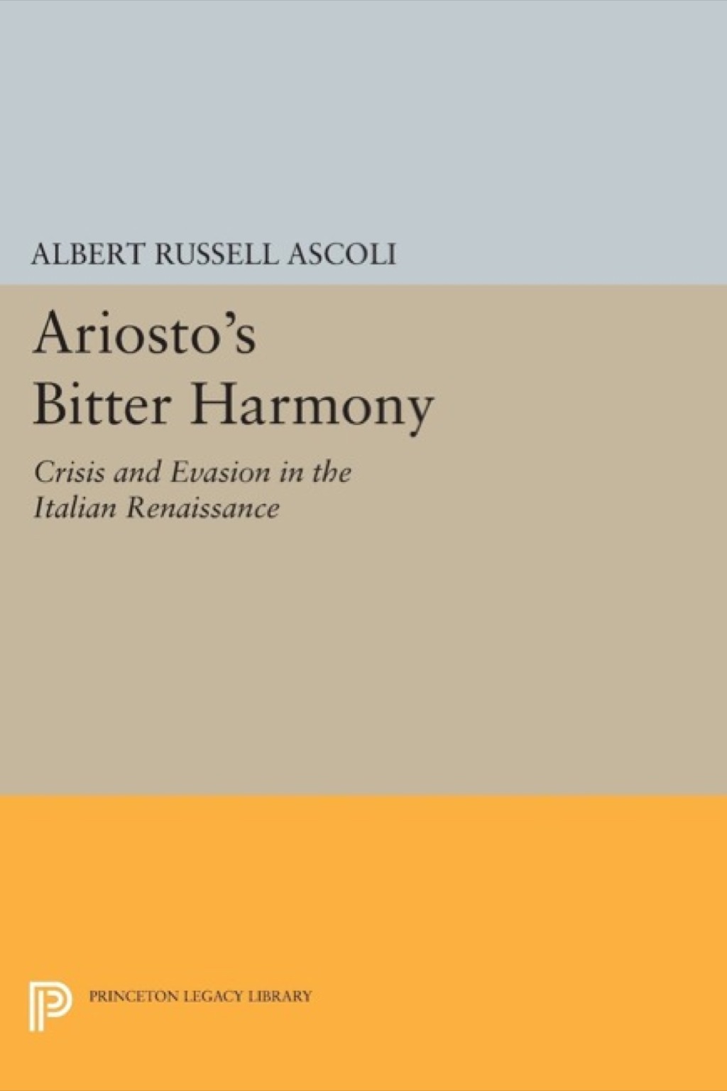 Ariosto’s Bitter Harmony Crisis and Evasion in the Italian Renaissance
