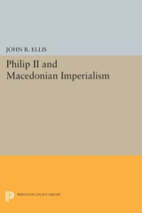 صورة الغلاف: Philip II and Macedonian Imperialism 9780691610344