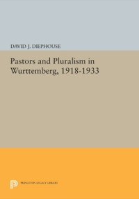 Titelbild: Pastors and Pluralism in Wurttemberg, 1918-1933 9780691633107
