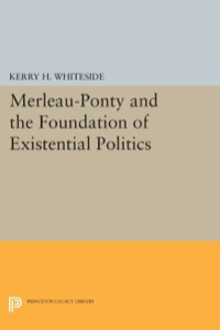 Imagen de portada: Merleau-Ponty and the Foundation of Existential Politics 9780691601649
