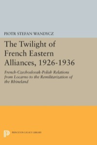 Imagen de portada: The Twilight of French Eastern Alliances, 1926-1936 9780691606514