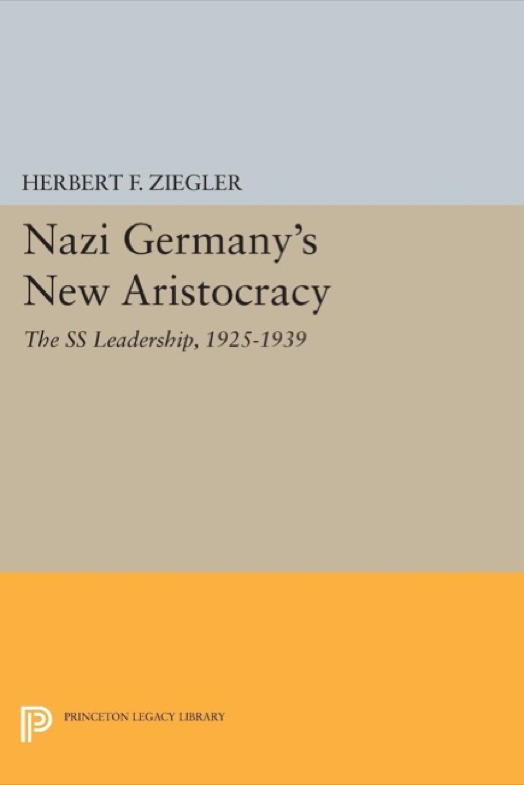 Nazi Germany’s New Aristocracy The SS Leadership,1925-1939