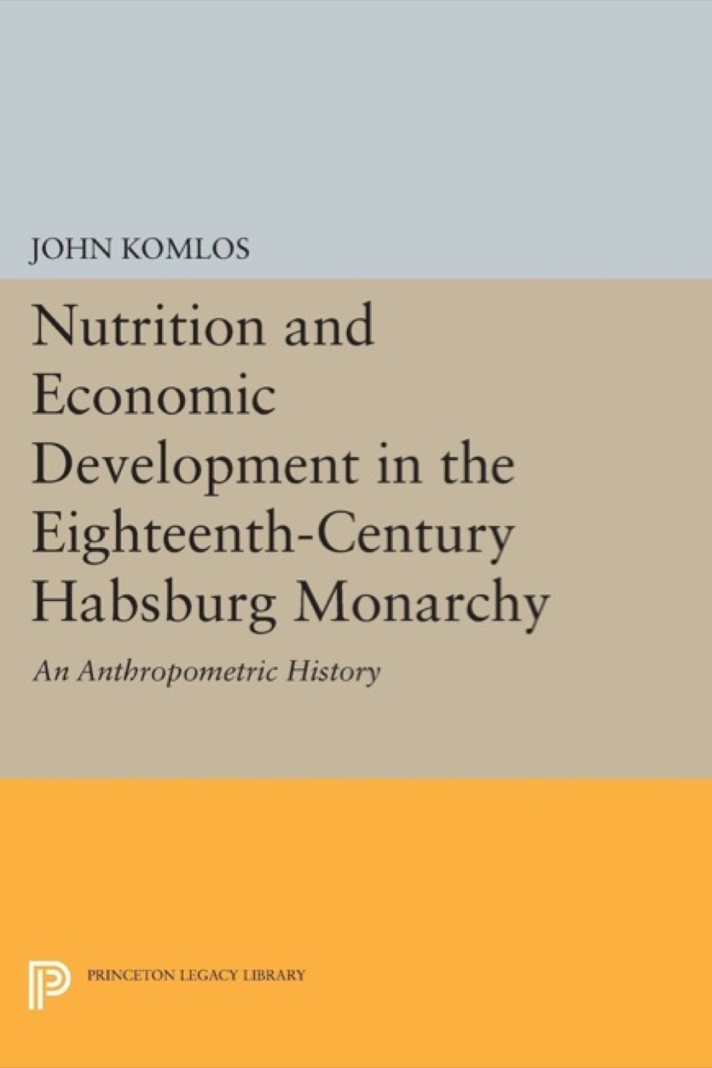 Nutrition and Economic Development in the Eighteenth-Century Habsburg Monarchy An Anthropometric History