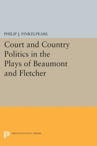 Imagen de portada: Court and Country Politics in the Plays of Beaumont and Fletcher 9780691603827