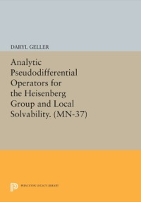Cover image: Analytic Pseudodifferential Operators for the Heisenberg Group and Local Solvability. (MN-37) 9780691085647