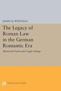 Cover image: The Legacy of Roman Law in the German Romantic Era 9780691633923