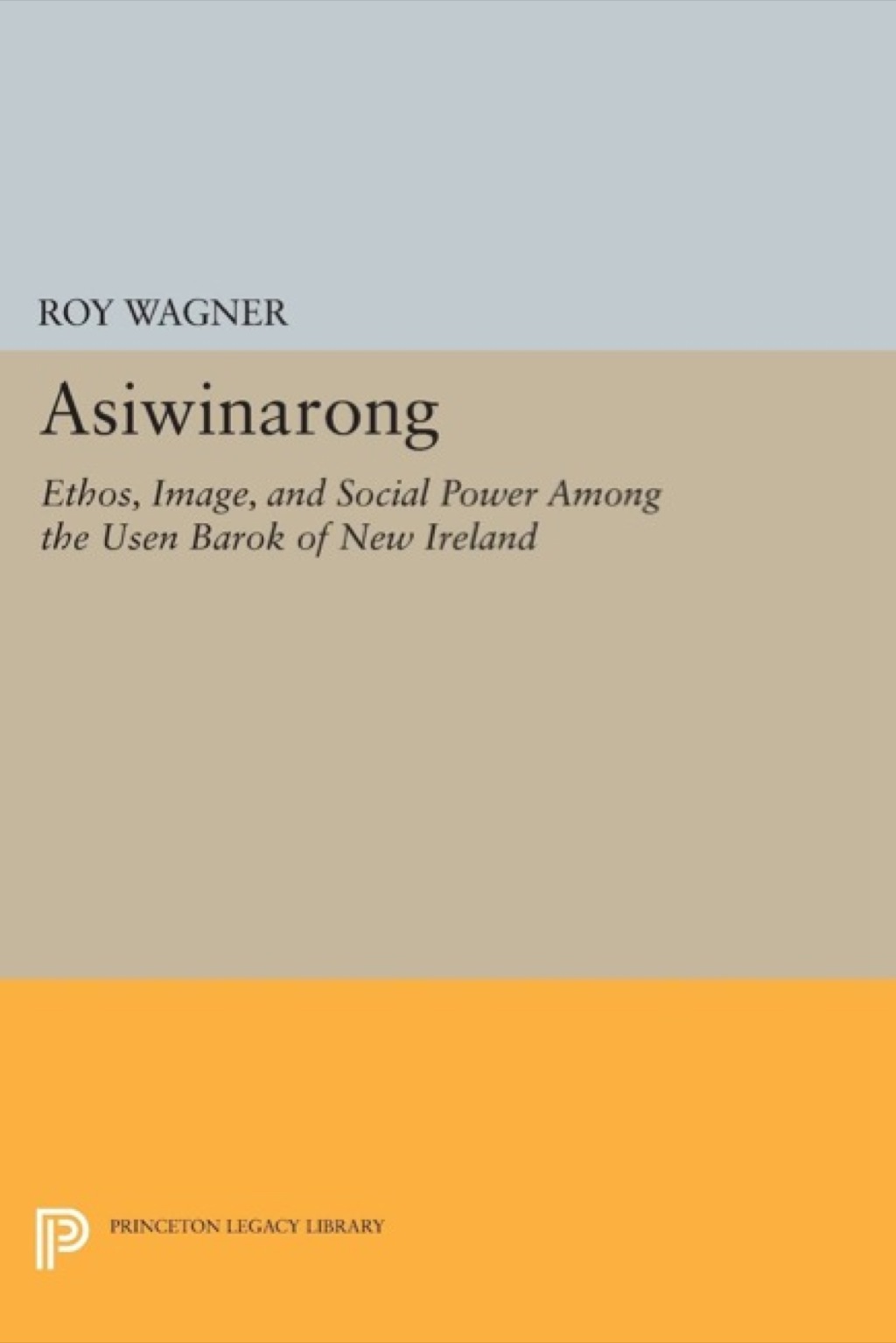 Asiwinarong Ethos, Image, and Social Power among the Usen Barok of New Ireland