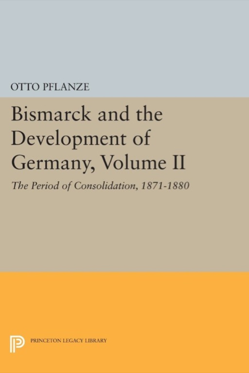 Bismarck and the Development of Germany, Volume II The Period of Consolidation, 1871-1880