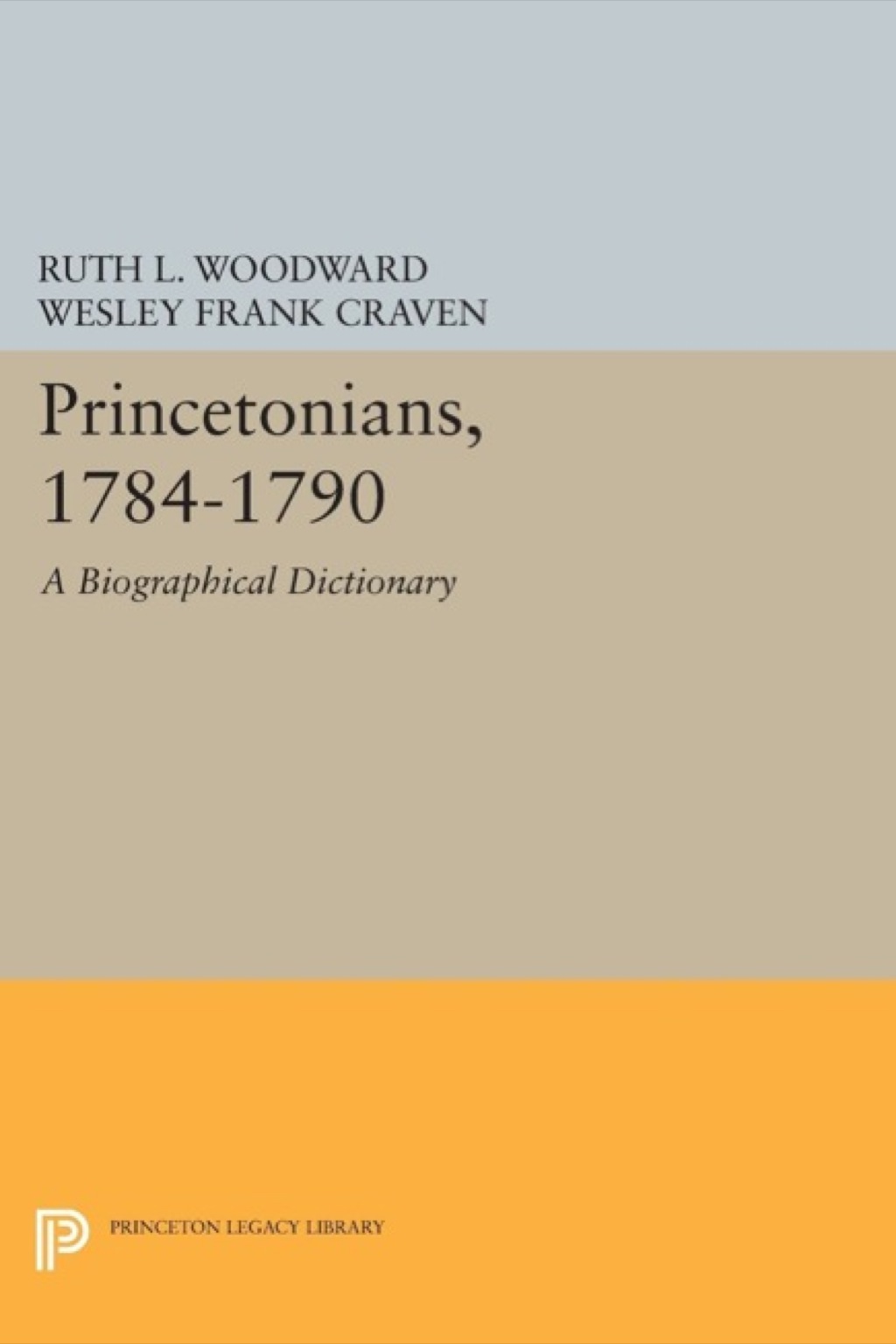 Princetonians, 1784-1790 A Biographical Dictionary