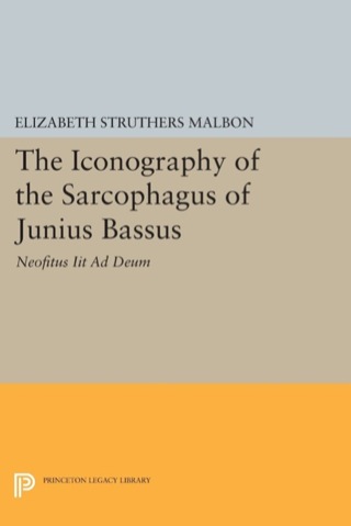 Cover image: The Iconography of the Sarcophagus of Junius Bassus 9780691604862