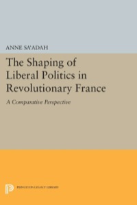 صورة الغلاف: The Shaping of Liberal Politics in Revolutionary France 9780691631301