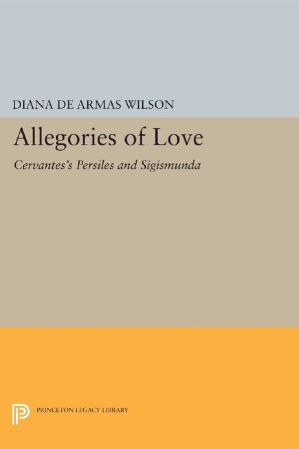 Allegories of Love Cervantes’s Persiles and Sigismunda
