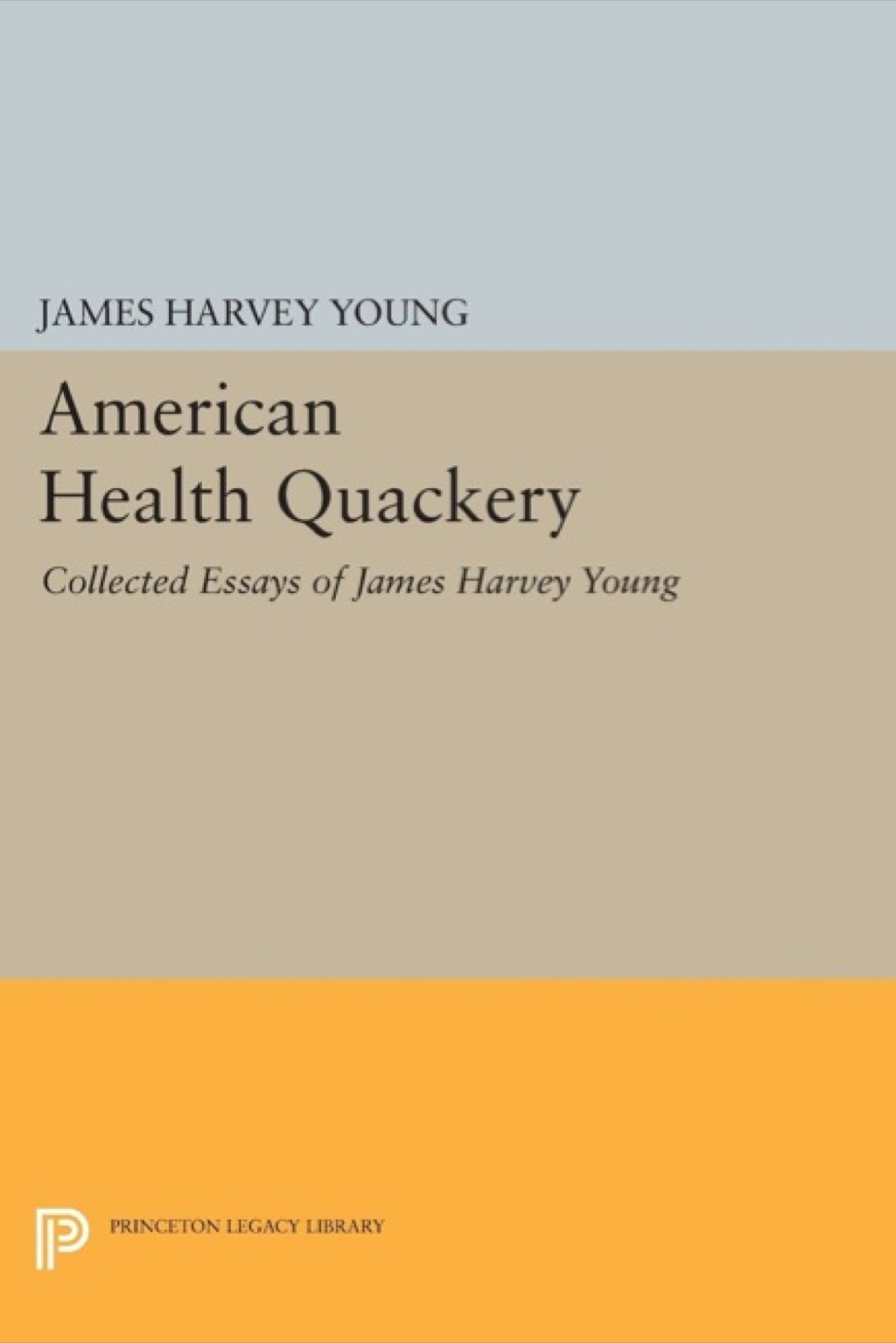 American Health Quackery Collected Essays of James Harvey Young