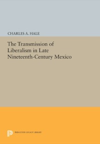 Imagen de portada: The Transformation of Liberalism in Late Nineteenth-Century Mexico 9780691078144