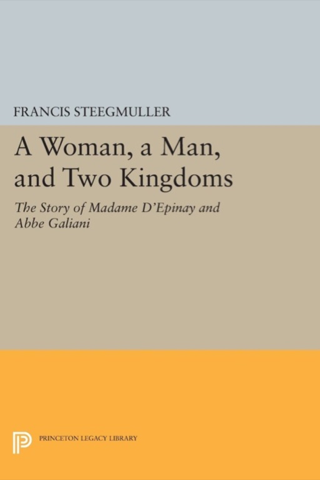 A Woman, A Man, and Two Kingdoms The Story of Madame d’Épinay and Abbe Galiani