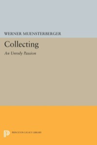 Omslagafbeelding: Collecting: An Unruly Passion 9780691604282