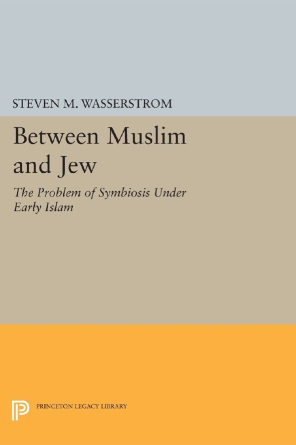 Between Muslim and Jew The Problem of Symbiosis under Early Islam
