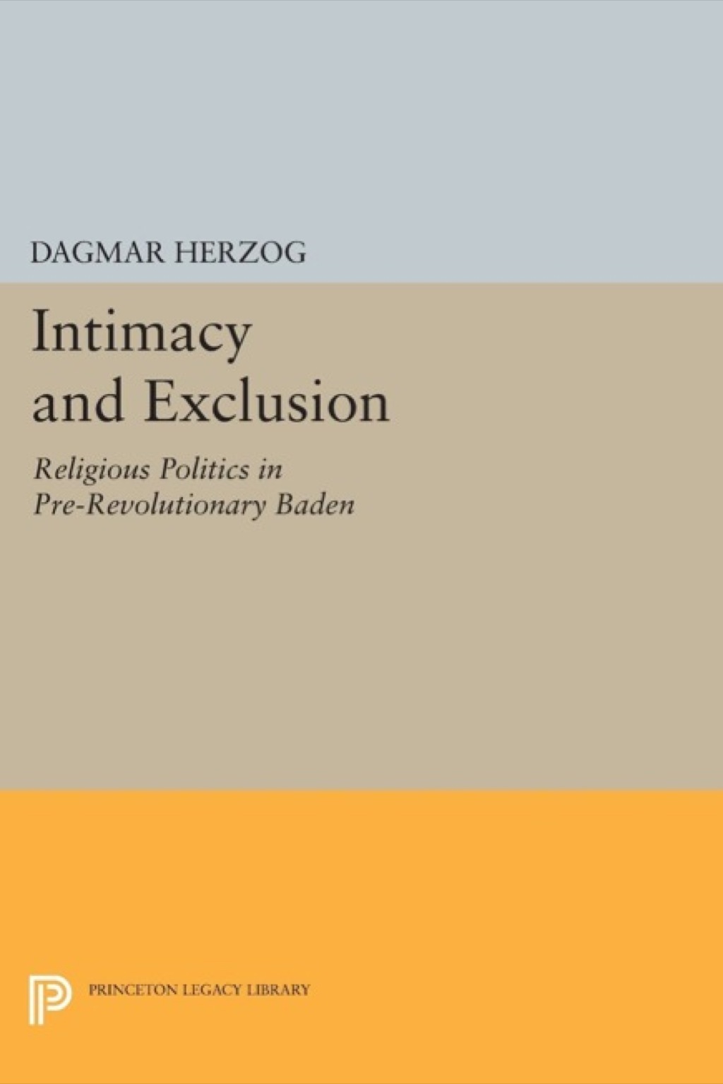 Intimacy and Exclusion Religious Politics in Pre-Revolutionary Baden