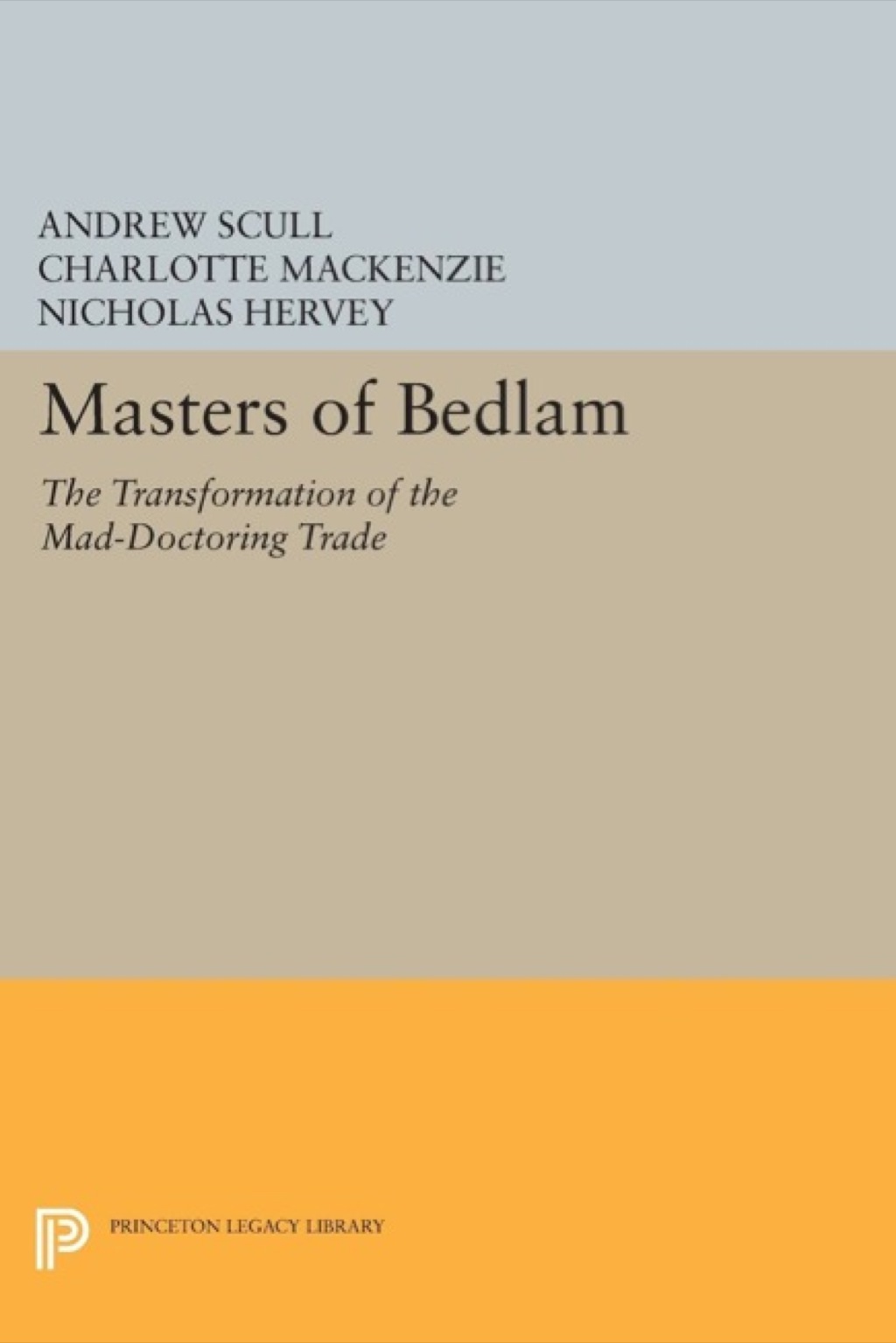 Masters of Bedlam The Transformation of the Mad-Doctoring Trade