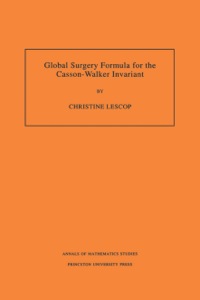 Cover image: Global Surgery Formula for the Casson-Walker Invariant. (AM-140), Volume 140 9780691021331