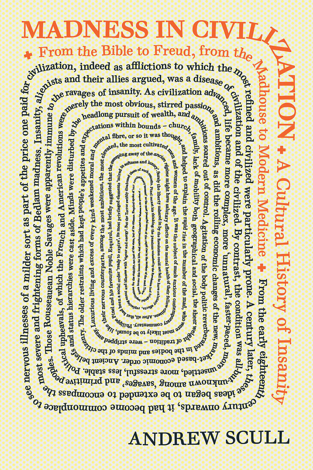 Madness in Civilization A Cultural History of Insanity, from the Bible to Freud, from the Madhouse to Modern Medicine