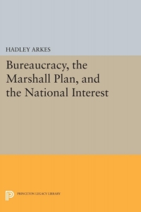 Cover image: Bureaucracy, the Marshall Plan, and the National Interest 9780691646237