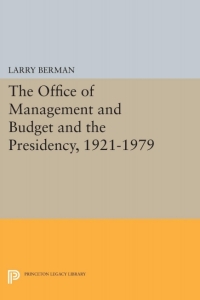 Cover image: The Office of Management and Budget and the Presidency, 1921-1979 9780691605982