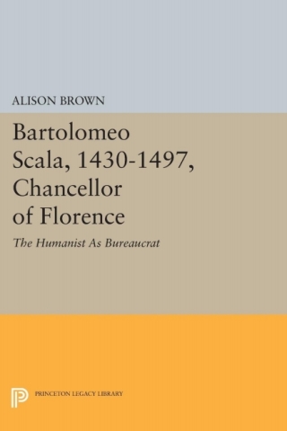 Cover image: Bartolomeo Scala, 1430-1497, Chancellor of Florence 9780691606279