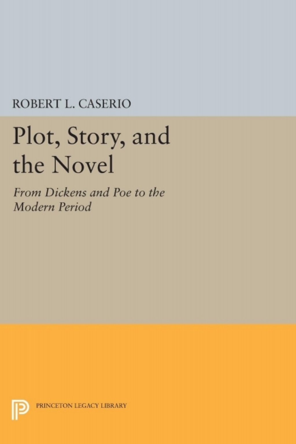 Plot, Story, and the Novel From Dickens and Poe to the Modern Period