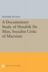 Omslagafbeelding: A Documentary Study of Hendrik De Man, Socialist Critic of Marxism 9780691632049