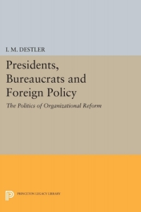 Cover image: Presidents, Bureaucrats and Foreign Policy 9780691021690