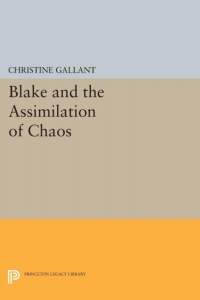 صورة الغلاف: Blake and the Assimilation of Chaos 9780691648293