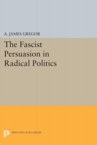 Imagen de portada: The Fascist Persuasion in Radical Politics 9780691645537