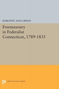 Cover image: Freemasonry in Federalist Connecticut, 1789-1835 9780691046464