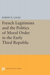 Titelbild: French Legitimists and the Politics of Moral Order in the Early Third Republic 9780691052151