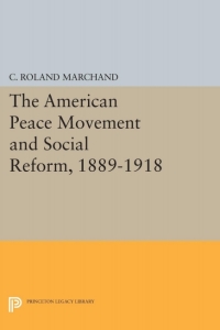 Omslagafbeelding: The American Peace Movement and Social Reform, 1889-1918 9780691646336