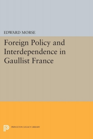 Cover image: Foreign Policy and Interdependence in Gaullist France 9780691052090