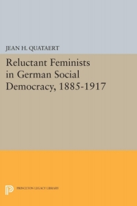 Cover image: Reluctant Feminists in German Social Democracy, 1885-1917 9780691052762