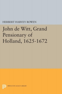 Cover image: John de Witt, Grand Pensionary of Holland, 1625-1672 9780691600437